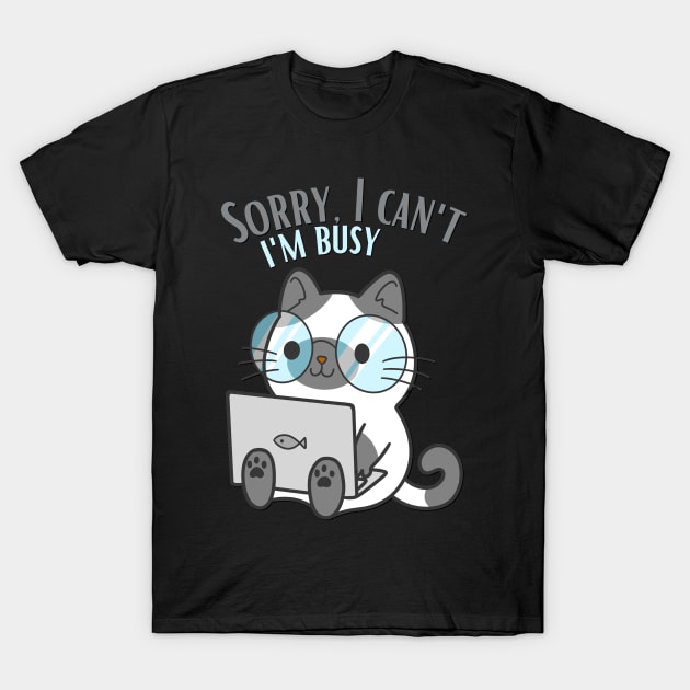 Sorry I cant Im busy cat in glasses funny sarcastic messages sayings and quotes T-Shirt by BoogieCreates